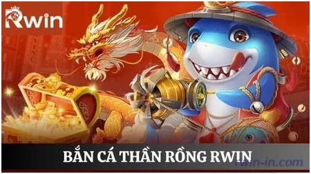 Bắn cá thần rồng Rwin