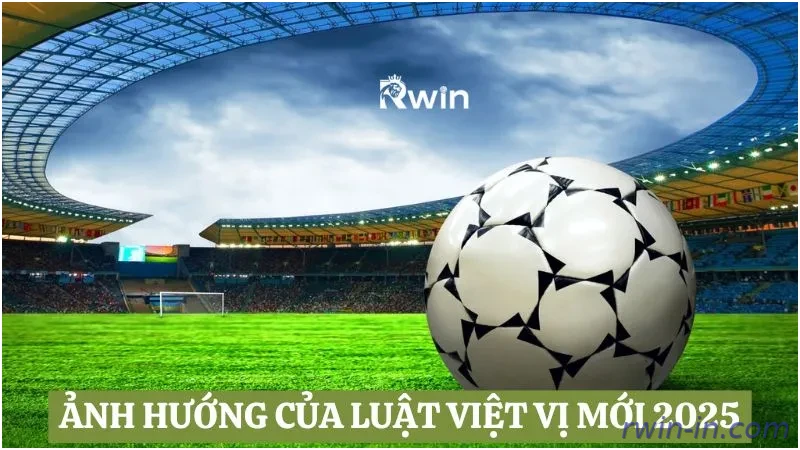 Ảnh hưởng của luật việt vị mới đối với trận đấu bóng đá