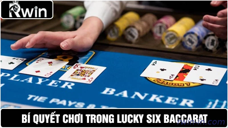 Mẹo chơi Lucky Six Baccarat cho người mới