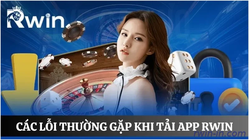 Nguyên nhân tải app Rwin không thành công