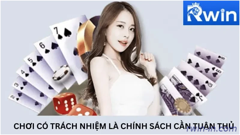 Chơi có trách nhiệm Rwin là chính sách cần tuân thủ