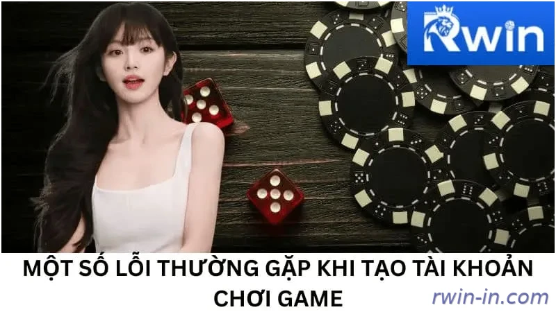 Một số lỗi thường gặp khi tạo tài khoản chơi game