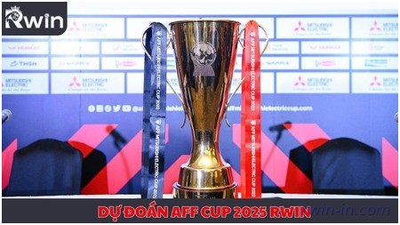 Dự đoán AFF Cup 2025 Rwin