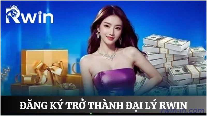 Cách đăng ký đại lý Rwin nhanh chóng