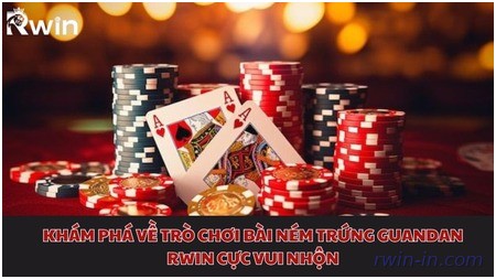 Khám phá về trò chơi bài ném trứng Guandan Rwin cực vui nhộn