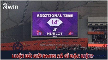 Tìm hiểu luật bù giờ mới Rwin