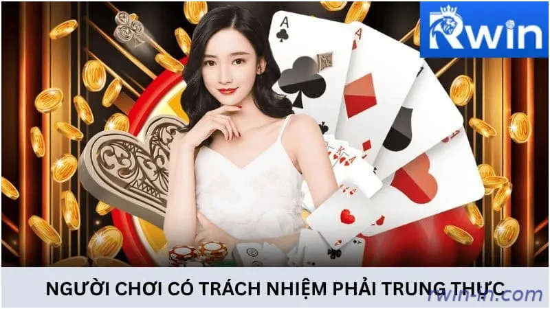 Người chơi có trách nhiệm phải đảm bảo trung thực