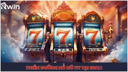 Thiên đường nổ hũ 777 tại Rwin