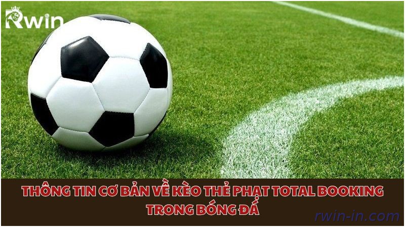 Giải mã kèo thẻ phạt Total Booking cho người mới