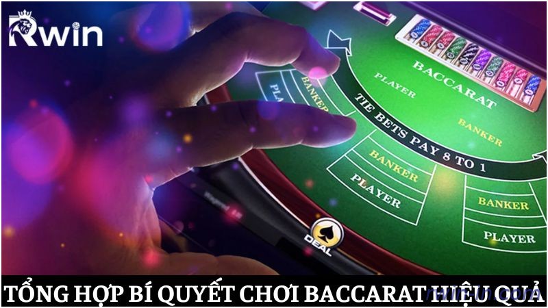 Tổng hợp các bí quyết chơi Baccarat hiệu quả tại Rwin